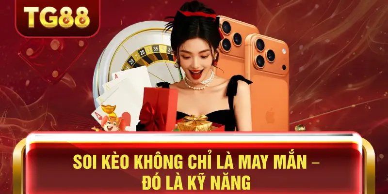 Soi kèo không chỉ là may mắn đó là kỹ năng